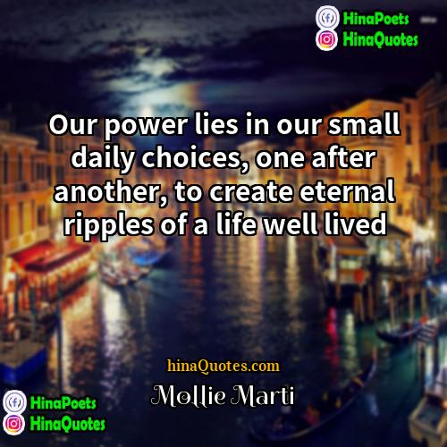 Mollie Marti Quotes | Our power lies in our small daily